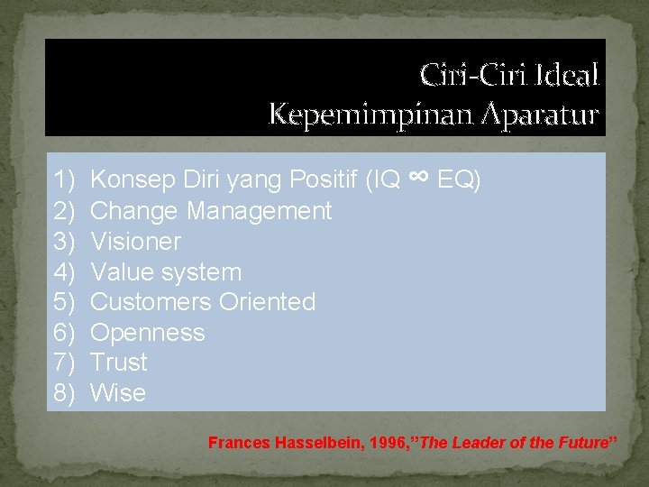 Ciri-Ciri Ideal Kepemimpinan Aparatur 1) 2) 3) 4) 5) 6) 7) 8) Konsep Diri