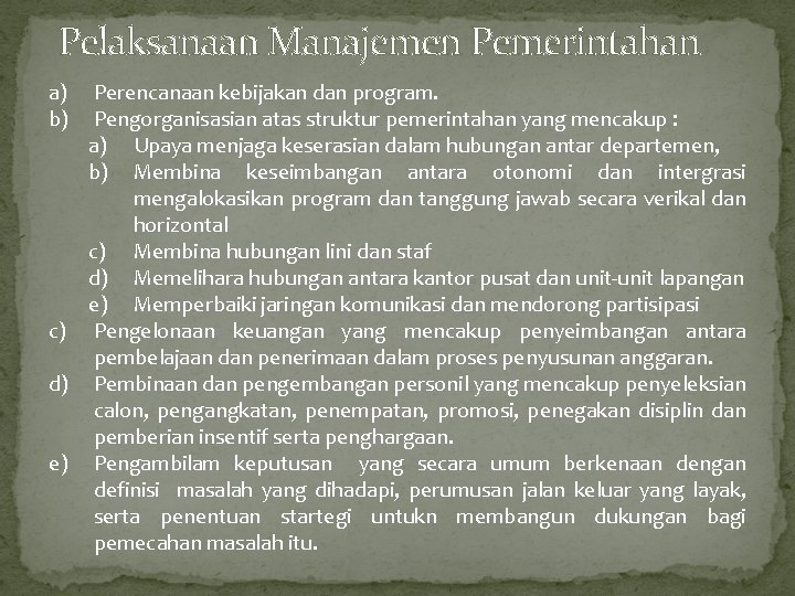 Pelaksanaan Manajemen Pemerintahan a) b) Perencanaan kebijakan dan program. Pengorganisasian atas struktur pemerintahan yang