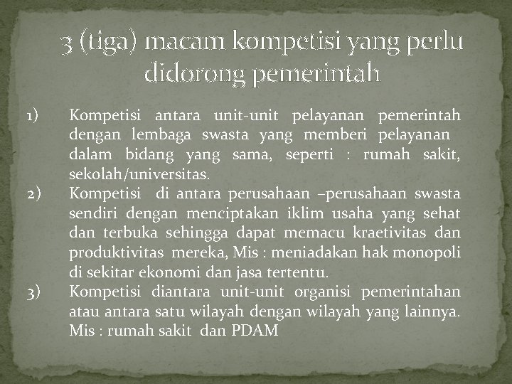 3 (tiga) macam kompetisi yang perlu didorong pemerintah 1) 2) 3) Kompetisi antara unit-unit