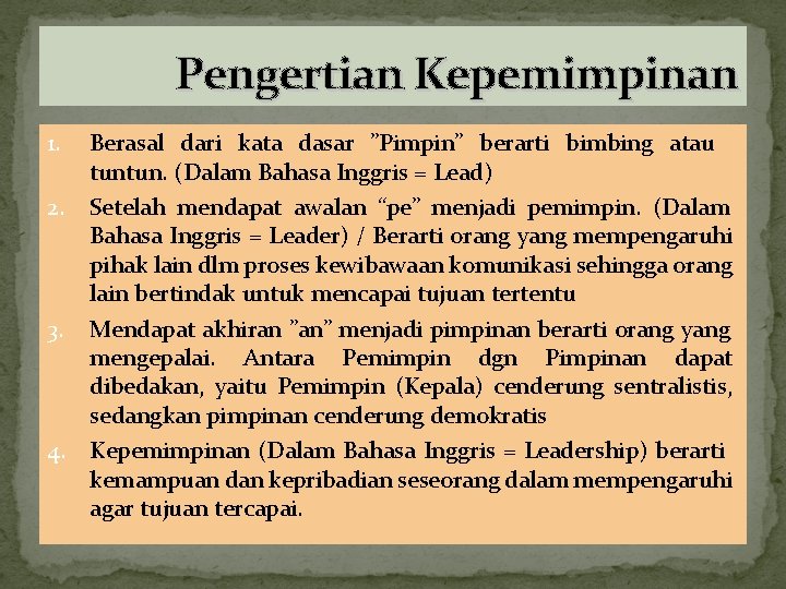 Pengertian Kepemimpinan 1. Berasal dari kata dasar ”Pimpin” berarti bimbing atau tuntun. (Dalam Bahasa