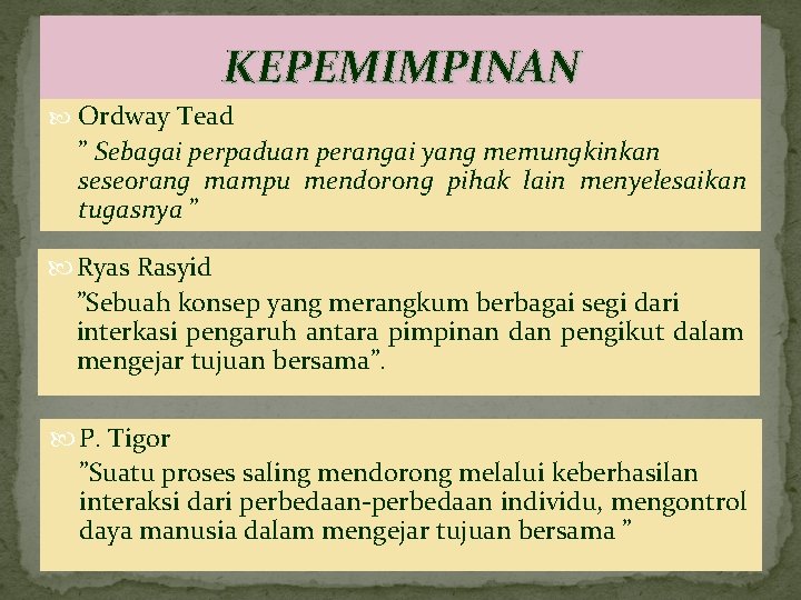 KEPEMIMPINAN Ordway Tead ” Sebagai perpaduan perangai yang memungkinkan seseorang mampu mendorong pihak lain