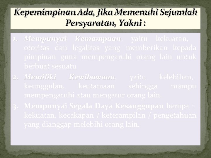 Kepemimpinan Ada, Jika Memenuhi Sejumlah Persyaratan, Yakni : 1. Mempunyai Kemampuan, Kemampuan yaitu kekuatan,