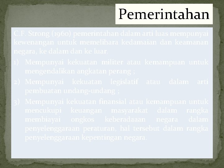 Pemerintahan C. F. Strong (1960) pemerintahan dalam arti luas mempunyai kewenangan untuk memelihara kedamaian