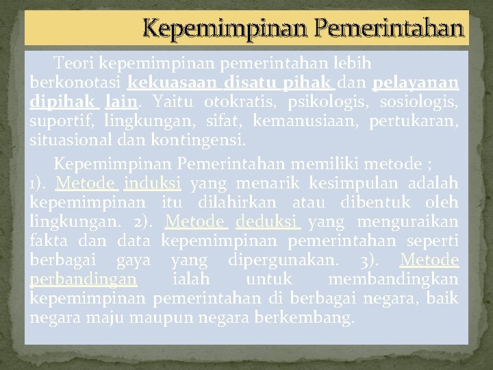 Kepemimpinan Pemerintahan Teori kepemimpinan pemerintahan lebih berkonotasi kekuasaan disatu pihak dan pelayanan dipihak lain.