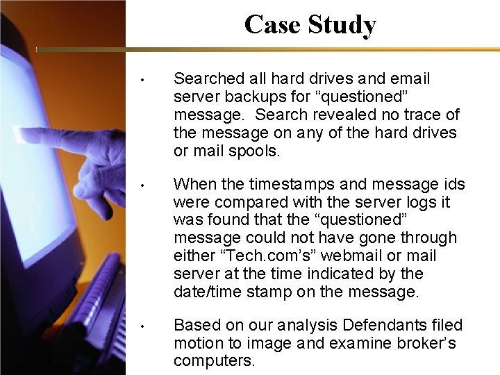 Case Study • Searched all hard drives and email server backups for “questioned” message.