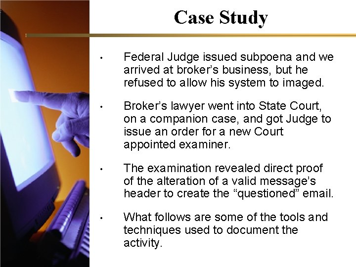 Case Study • Federal Judge issued subpoena and we arrived at broker’s business, but