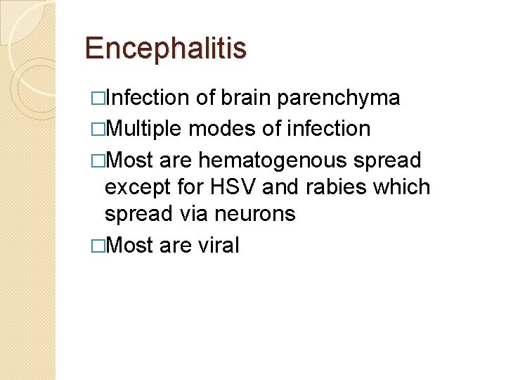 Encephalitis �Infection of brain parenchyma �Multiple modes of infection �Most are hematogenous spread except