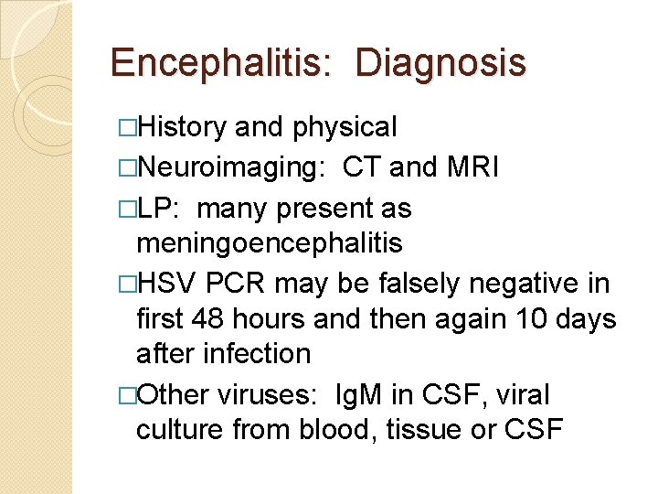 Encephalitis: Diagnosis �History and physical �Neuroimaging: CT and MRI �LP: many present as meningoencephalitis