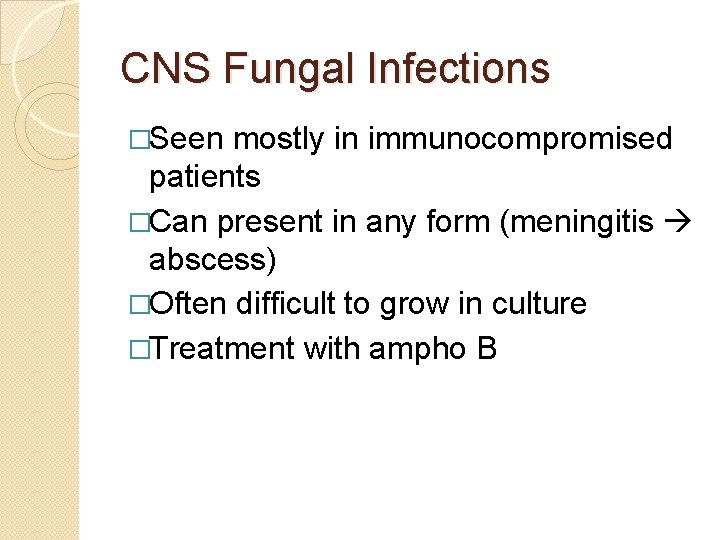 CNS Fungal Infections �Seen mostly in immunocompromised patients �Can present in any form (meningitis