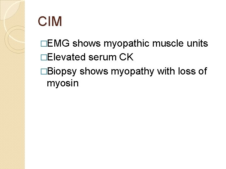 CIM �EMG shows myopathic muscle units �Elevated serum CK �Biopsy shows myopathy with loss