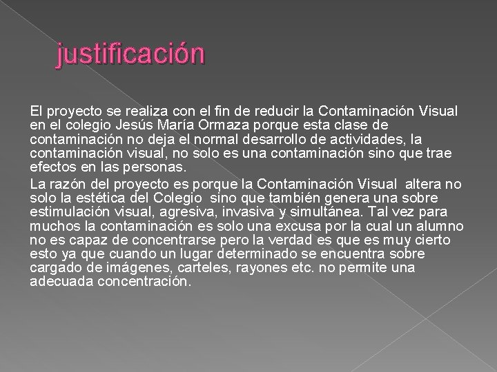 justificación El proyecto se realiza con el fin de reducir la Contaminación Visual en