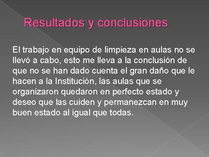 Resultados y conclusiones El trabajo en equipo de limpieza en aulas no se llevó