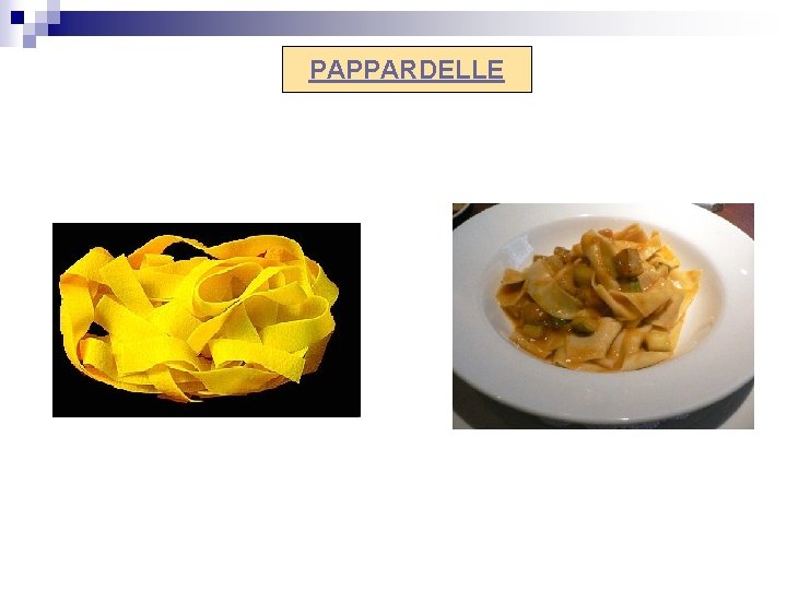 PAPPARDELLE 