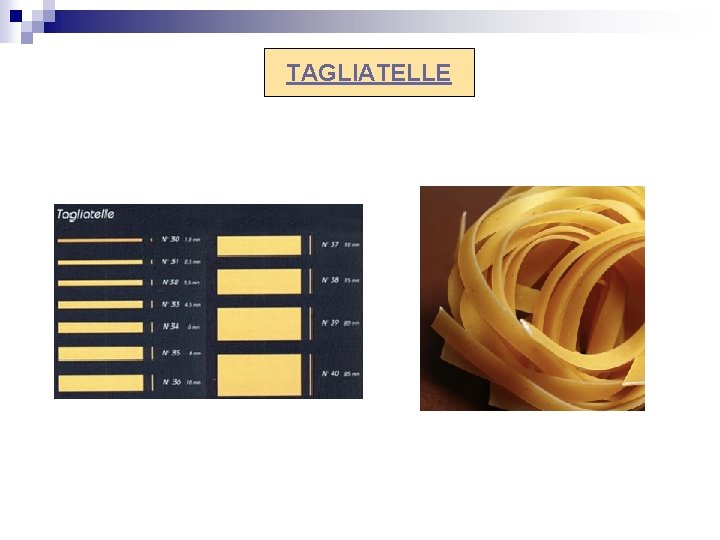 TAGLIATELLE 