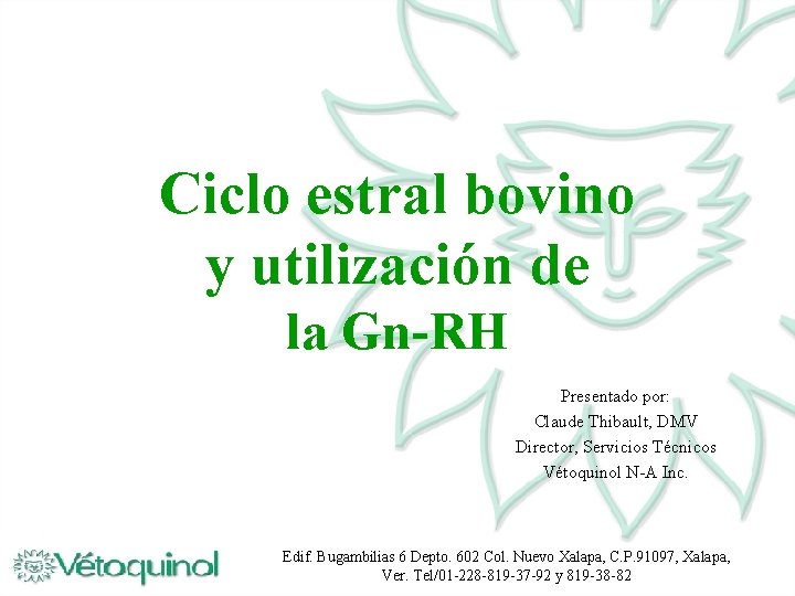 Ciclo estral bovino y utilización de la Gn-RH Presentado por: Claude Thibault, DMV Director,