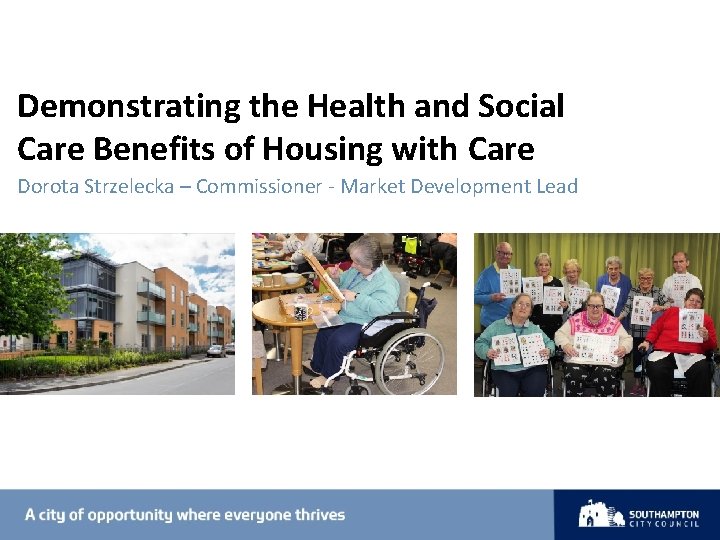 Demonstrating the Health and Social Care Benefits of Housing with Care Dorota Strzelecka –