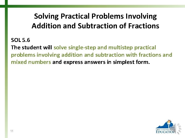 Solving Practical Problems Involving Addition and Subtraction of Fractions SOL 5. 6 The student