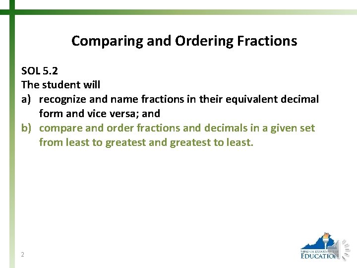 Comparing and Ordering Fractions SOL 5. 2 The student will a) recognize and name