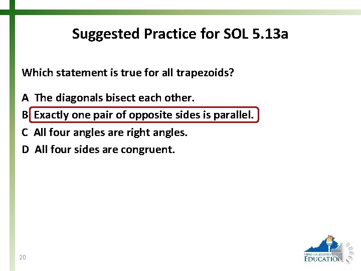 Suggested Practice for SOL 5. 13 a Which statement is true for all trapezoids?