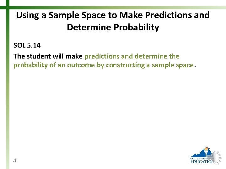 Using a Sample Space to Make Predictions and Determine Probability SOL 5. 14 The