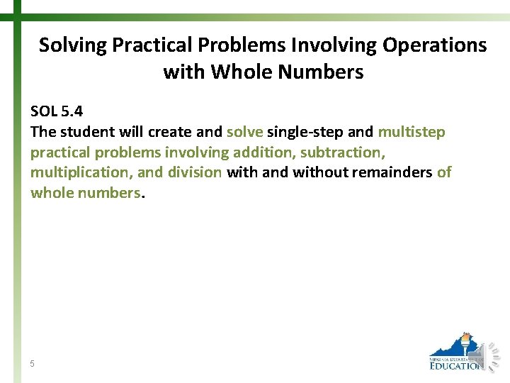 Solving Practical Problems Involving Operations with Whole Numbers SOL 5. 4 The student will