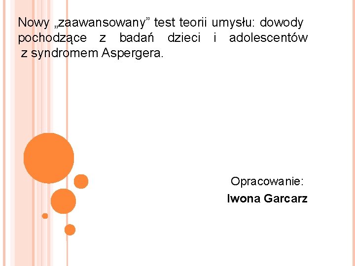 Nowy „zaawansowany” test teorii umysłu: dowody pochodzące z badań dzieci i adolescentów z syndromem Nowy „zaawansowany” test teorii umysłu: dowody pochodzące z badań dzieci i adolescentów z syndromem