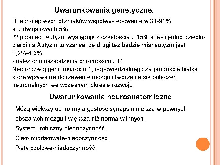 Uwarunkowania genetyczne: U jednojajowych bliźniaków współwystępowanie w 31 -91% a u dwujajowych 5%. W Uwarunkowania genetyczne: U jednojajowych bliźniaków współwystępowanie w 31 -91% a u dwujajowych 5%. W