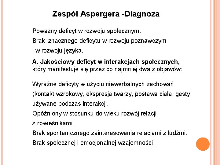 Zespół Aspergera -Diagnoza Poważny deficyt w rozwoju społecznym. Brak znacznego deficytu w rozwoju poznawczym Zespół Aspergera -Diagnoza Poważny deficyt w rozwoju społecznym. Brak znacznego deficytu w rozwoju poznawczym