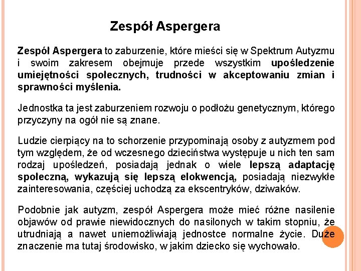 Zespół Aspergera to zaburzenie, które mieści się w Spektrum Autyzmu i swoim zakresem obejmuje Zespół Aspergera to zaburzenie, które mieści się w Spektrum Autyzmu i swoim zakresem obejmuje