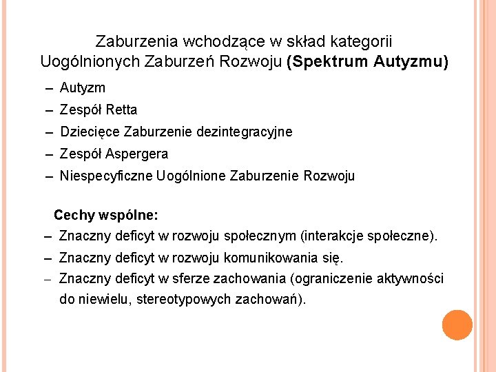 Zaburzenia wchodzące w skład kategorii Uogólnionych Zaburzeń Rozwoju (Spektrum Autyzmu) – Autyzm – Zespół Zaburzenia wchodzące w skład kategorii Uogólnionych Zaburzeń Rozwoju (Spektrum Autyzmu) – Autyzm – Zespół