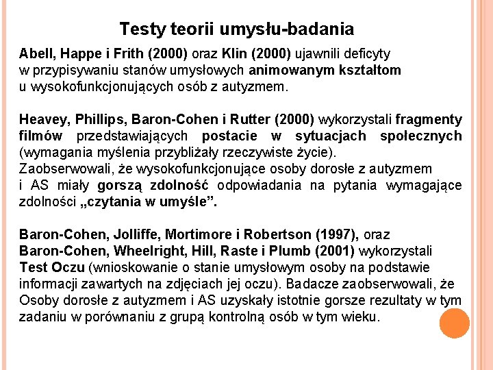 Testy teorii umysłu-badania Abell, Happe i Frith (2000) oraz Klin (2000) ujawnili deficyty w Testy teorii umysłu-badania Abell, Happe i Frith (2000) oraz Klin (2000) ujawnili deficyty w