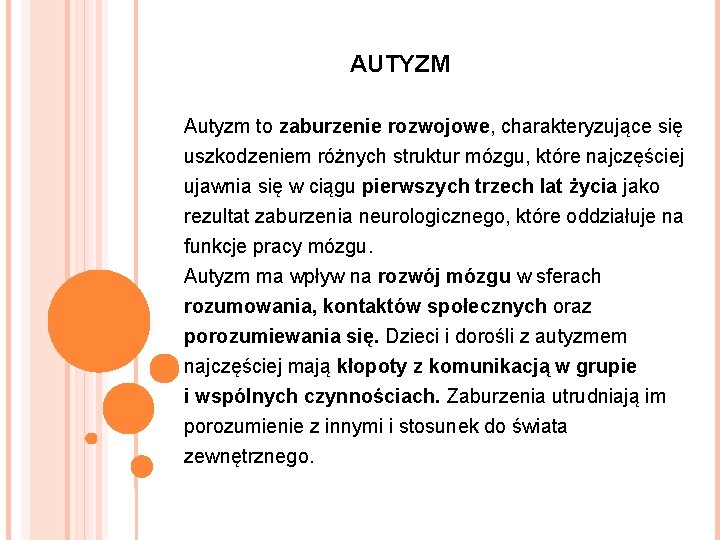AUTYZM Autyzm to zaburzenie rozwojowe, charakteryzujące się uszkodzeniem różnych struktur mózgu, które najczęściej ujawnia AUTYZM Autyzm to zaburzenie rozwojowe, charakteryzujące się uszkodzeniem różnych struktur mózgu, które najczęściej ujawnia