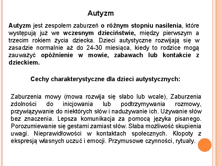 Autyzm jest zespołem zaburzeń o różnym stopniu nasilenia, które występują już we wczesnym dzieciństwie, Autyzm jest zespołem zaburzeń o różnym stopniu nasilenia, które występują już we wczesnym dzieciństwie,