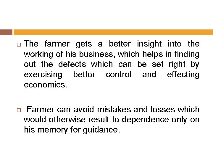  The farmer gets a better insight into the working of his business, which