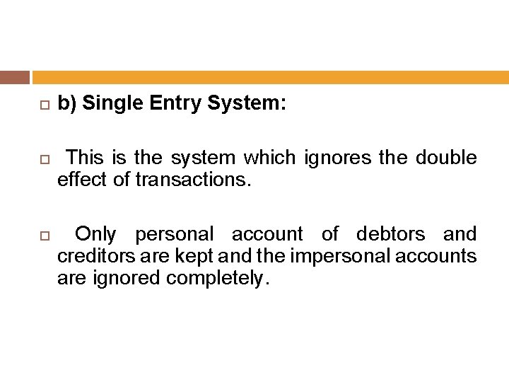  b) Single Entry System: This is the system which ignores the double effect