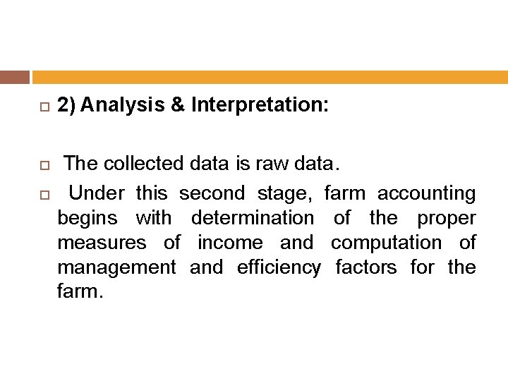  2) Analysis & Interpretation: The collected data is raw data. Under this second