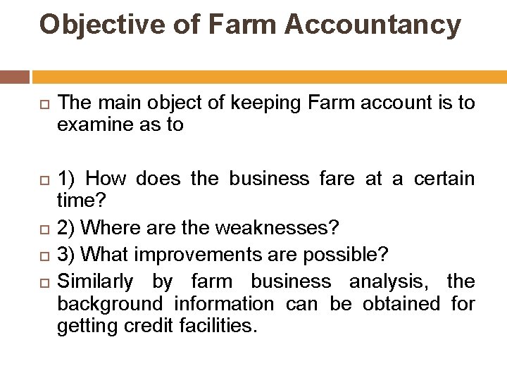 Objective of Farm Accountancy The main object of keeping Farm account is to examine