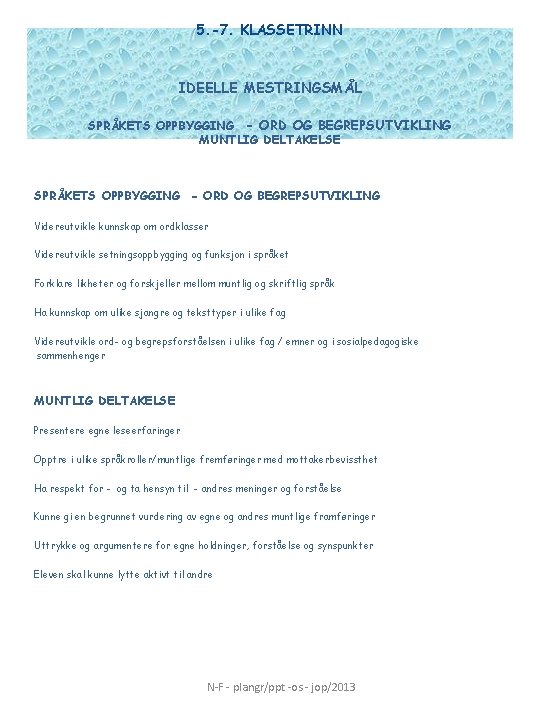 5. -7. KLASSETRINN IDEELLE MESTRINGSMÅL SPRÅKETS OPPBYGGING - ORD OG BEGREPSUTVIKLING MUNTLIG DELTAKELSE SPRÅKETS