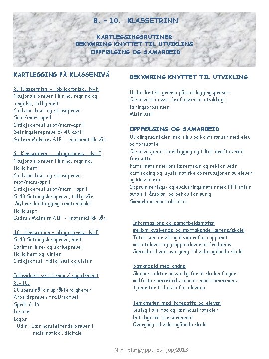 8. – 10. KLASSETRINN KARTLEGGINGSRUTINER BEKYMRING KNYTTET TIL UTVIKLING OPPFØLGING OG SAMARBEID KARTLEGGING PÅ