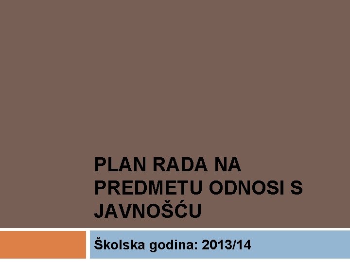 PLAN RADA NA PREDMETU ODNOSI S JAVNOŠĆU Školska godina: 2013/14 