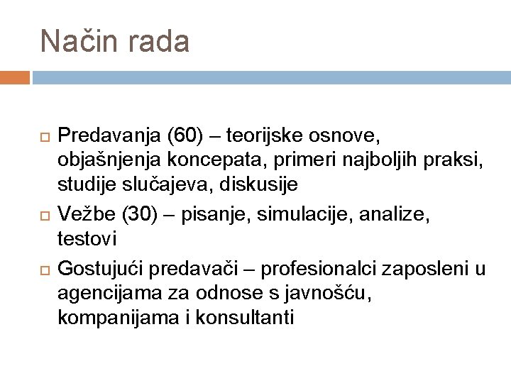 Način rada Predavanja (60) – teorijske osnove, objašnjenja koncepata, primeri najboljih praksi, studije slučajeva,