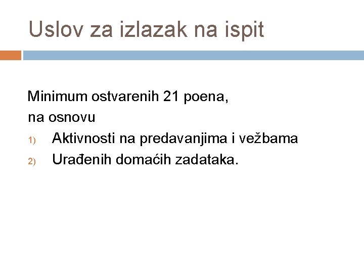 Uslov za izlazak na ispit Minimum ostvarenih 21 poena, na osnovu 1) Aktivnosti na