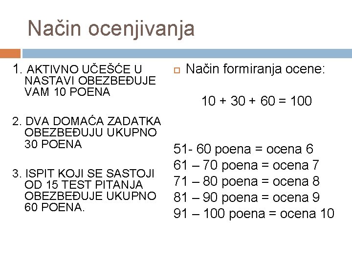 Način ocenjivanja 1. AKTIVNO UČEŠĆE U NASTAVI OBEZBEĐUJE VAM 10 POENA 2. DVA DOMAĆA