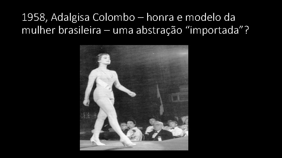 1958, Adalgisa Colombo – honra e modelo da mulher brasileira – uma abstração “importada”? 1958, Adalgisa Colombo – honra e modelo da mulher brasileira – uma abstração “importada”?