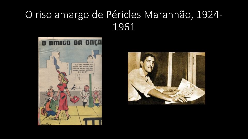 O riso amargo de Péricles Maranhão, 19241961 O riso amargo de Péricles Maranhão, 19241961