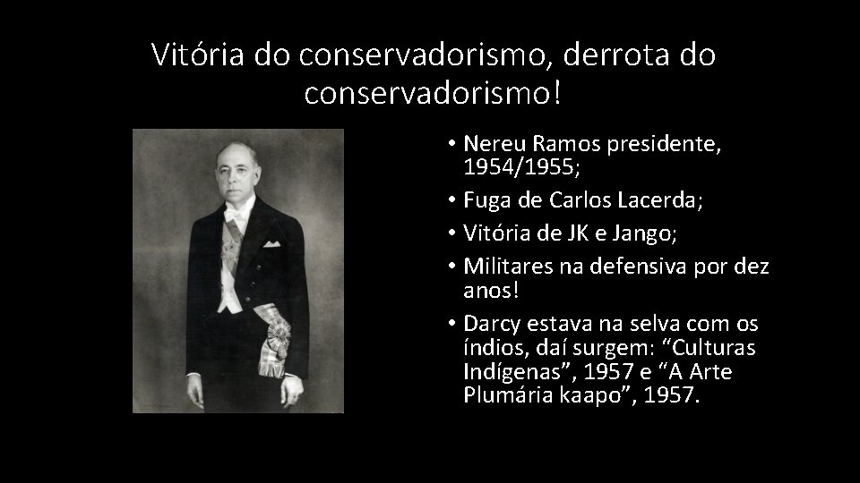 Vitória do conservadorismo, derrota do conservadorismo! • Nereu Ramos presidente, 1954/1955; • Fuga de Vitória do conservadorismo, derrota do conservadorismo! • Nereu Ramos presidente, 1954/1955; • Fuga de