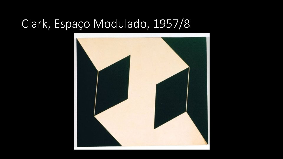 Clark, Espaço Modulado, 1957/8 Clark, Espaço Modulado, 1957/8