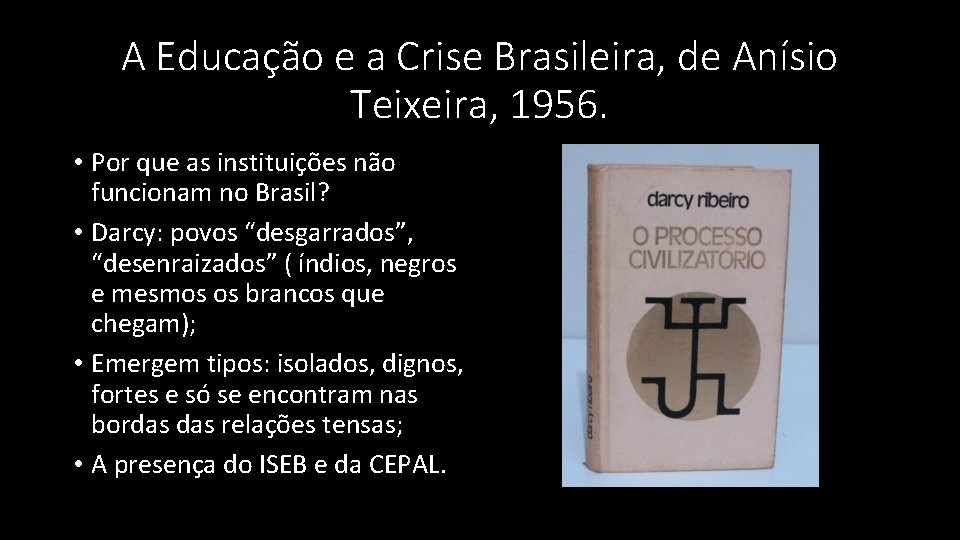 A Educação e a Crise Brasileira, de Anísio Teixeira, 1956. • Por que as A Educação e a Crise Brasileira, de Anísio Teixeira, 1956. • Por que as