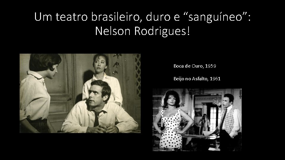 Um teatro brasileiro, duro e “sanguíneo”: Nelson Rodrigues! Boca de Ouro, 1959 Beijo no