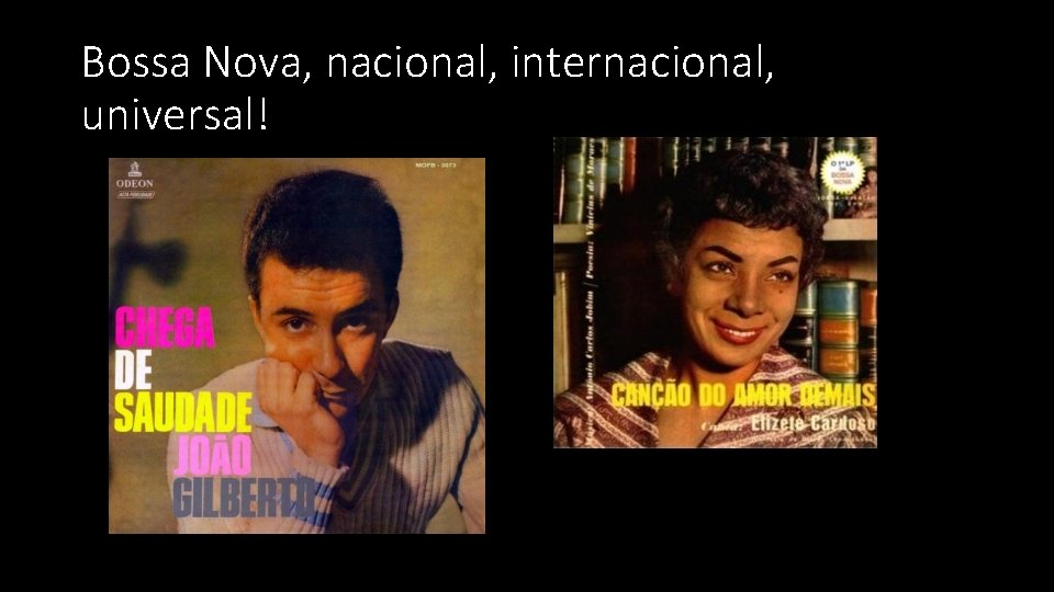 Bossa Nova, nacional, internacional, universal! 